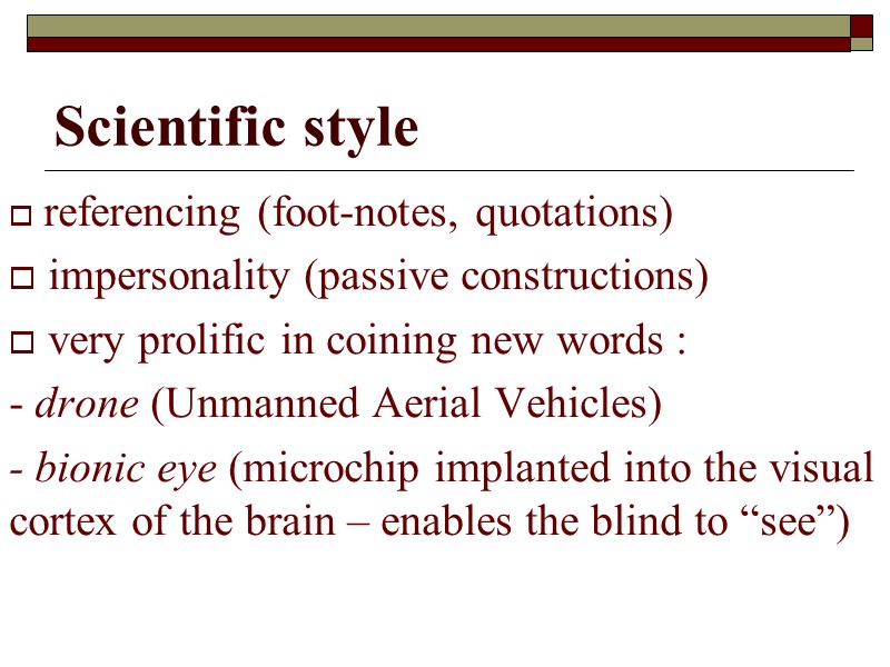 Scientific style  referencing (fооt-nоtes, quotations)   impersonality (passive constructions)  very prolific